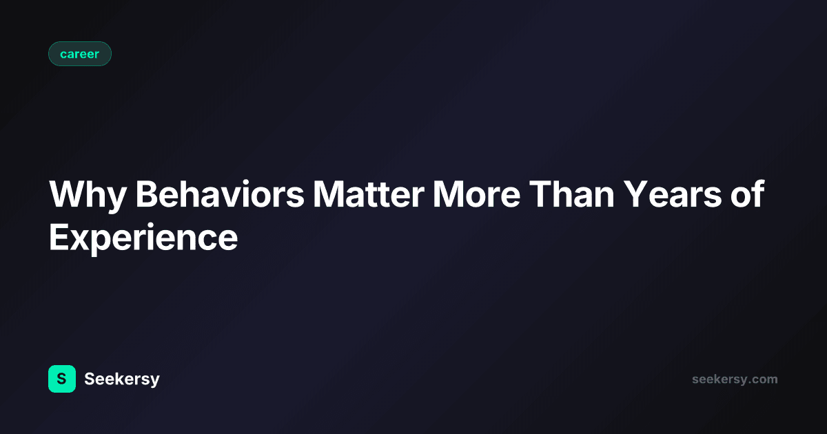 Why Behaviors Matter More Than Years of Experience