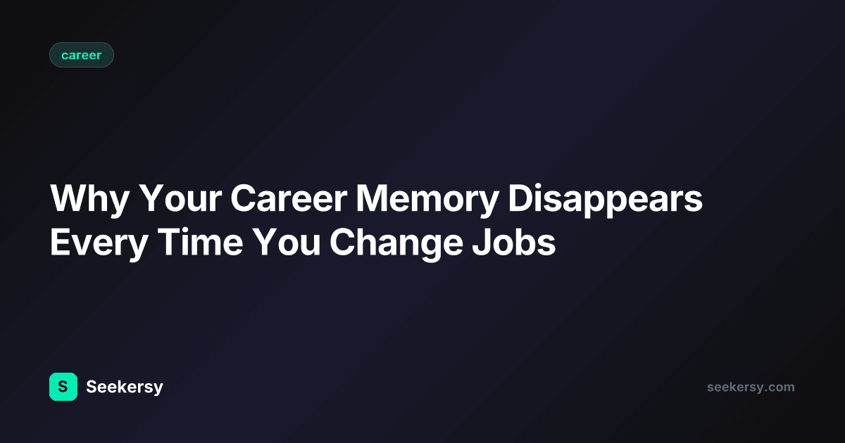 Why Your Career Memory Disappears Every Time You Change Jobs
