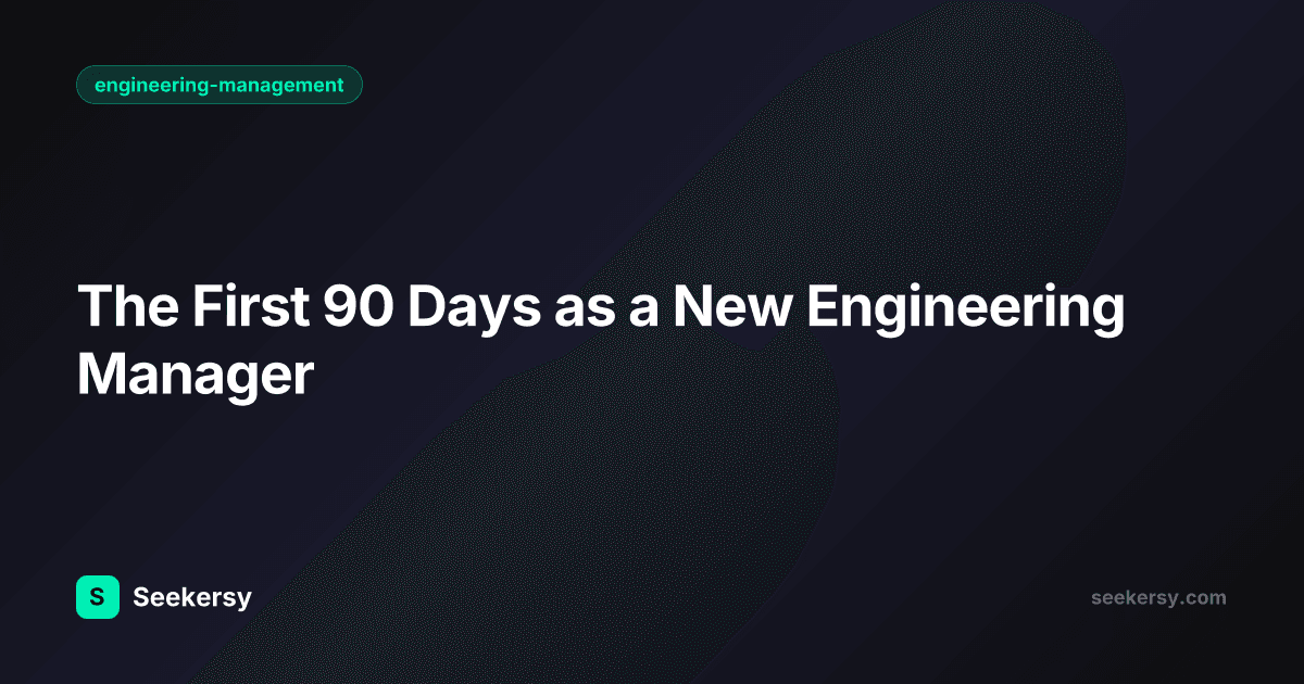 The First 90 Days as a New Engineering Manager