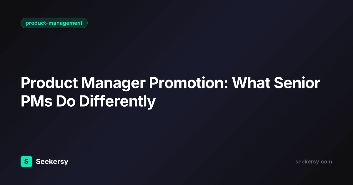 Product Manager Promotion: What Senior PMs Do Differently