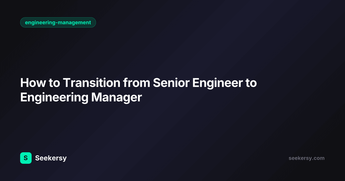 How to Transition from Senior Engineer to Engineering Manager