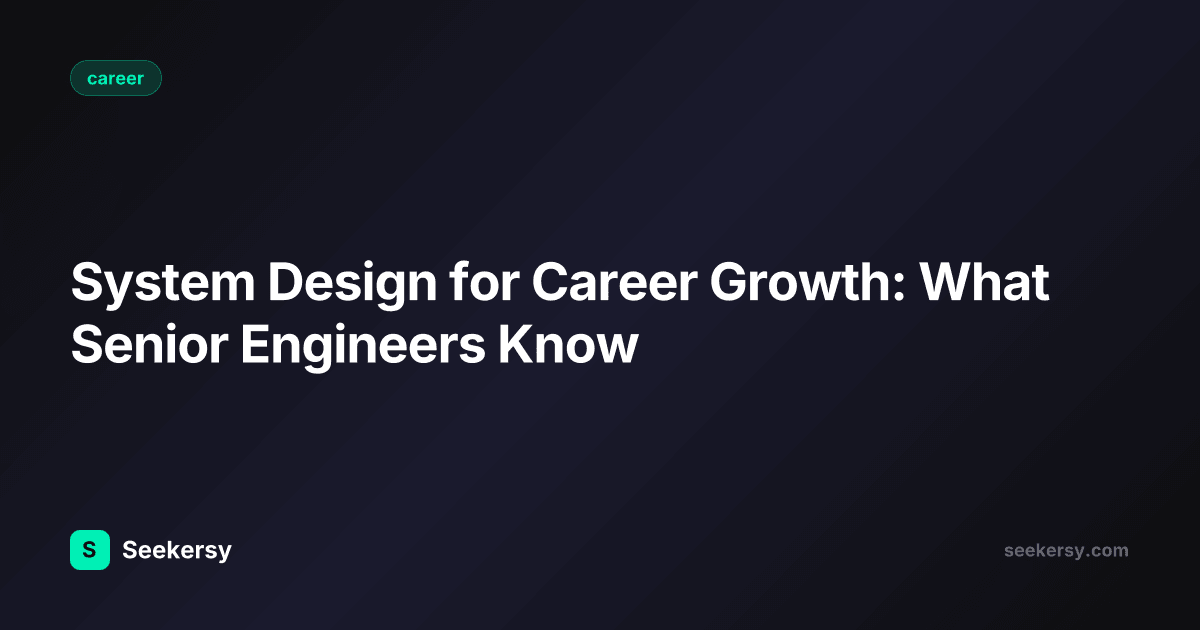 System Design for Career Growth: What Senior Engineers Know